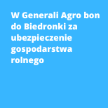 W Generali Agro bon do Biedronki za ubezpieczenie gospodarstwa rolnego
